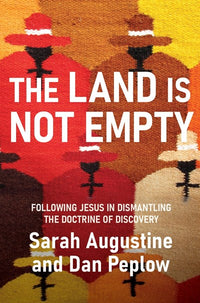 The Land Is Not Empty: Following Jesus in Dismantling the Doctrine of Discovery