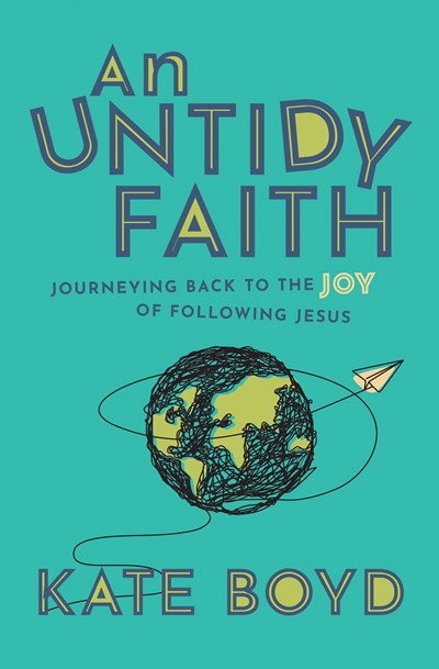 An Untidy Faith: Journeying Back to the Joy of Following Jesus