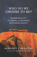 Who Do We Choose To Be?: Facing Reality, Claiming Leadership, Restoring Sanity