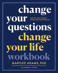 Change Your Questions, Change Your Life Workbook: Master Your Mindset Using Question Thinking