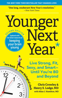Younger Next Year: Live Strong, Fit, Sexy, and Smart—Until You’re 80 and Beyond (2nd Edition, Revised)