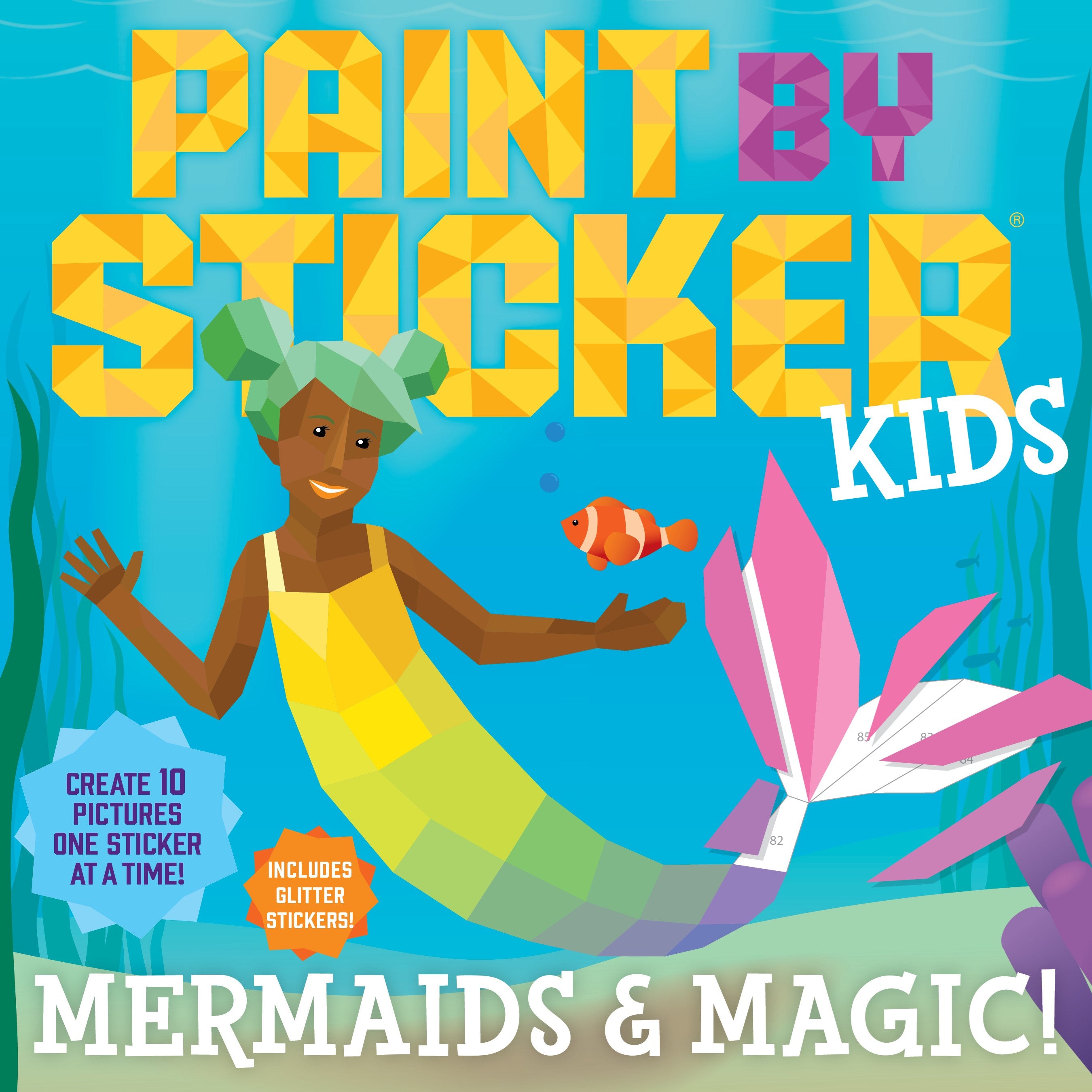 Paint by Sticker Kids: Mermaids & Magic! : Create 10 Pictures One Sticker at a Time! Includes Glitter Stickers