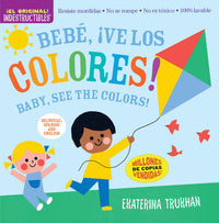 Indestructibles: Bebé, ¡ve los colores! / Baby, See the Colors! : Chew Proof · Rip Proof · Nontoxic · 100% Washable (Book for Babies, Newborn Books, Safe to Chew) (Bilingual edition)