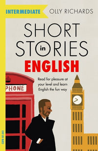 Short Stories in English for Intermediate Learners: Read for pleasure at your level, expand your vocabulary and learn English the fun way!