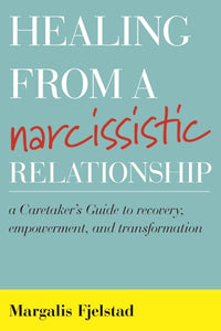 Healing from a Narcissistic Relationship: A Caretaker's Guide to Recovery, Empowerment, and Transformation