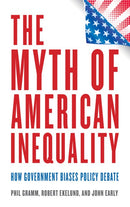 The Myth of American Inequality: How Government Biases Policy Debate