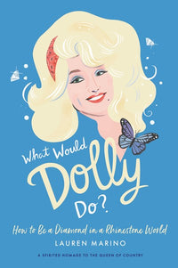 What Would Dolly Do?: How to Be a Diamond in a Rhinestone World