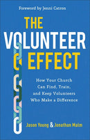 The Volunteer Effect: How Your Church Can Find, Train, and Keep Volunteers Who Make a Difference