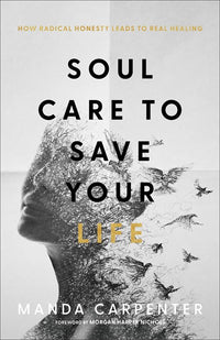 Soul Care to Save Your Life: How Radical Honesty Leads to Real Healing