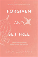 Forgiven and Set Free: A Bible Study for Women Seeking Healing after Abortion (Revised)