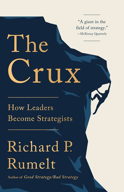 The Crux: How Leaders Become Strategists