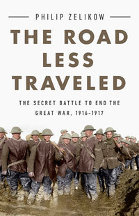 The Road Less Traveled: The Secret Battle to End the Great War, 1916-1917