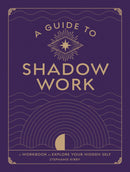 A Guide to Shadow Work: A Workbook to Explore Your Hidden Self