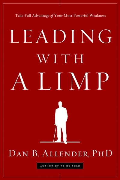 Leading with a Limp: Take Full Advantage of Your Most Powerful Weakness