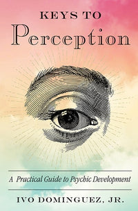 Keys to Perception: A Practical Guide to Psychic Development