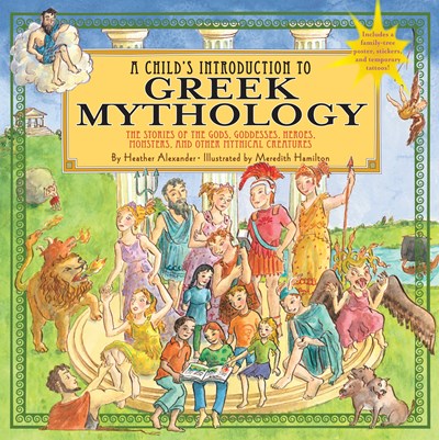 A Child's Introduction to Greek Mythology: The Stories of the Gods, Goddesses, Heroes, Monsters, and Other Mythical Creatures