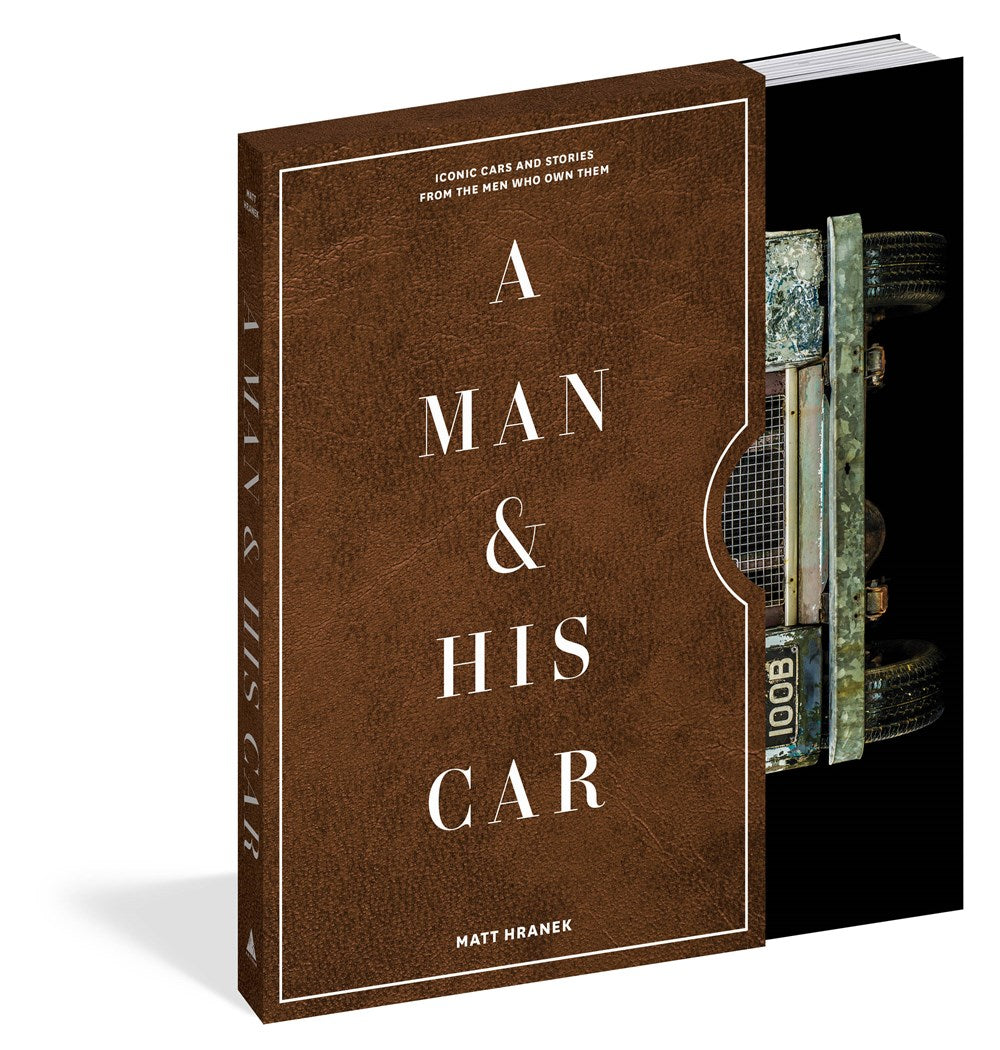 A Man & His Car: Iconic Cars and Stories from the Men Who Love Them (A Man & His Series, 2)