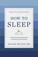 How to Sleep: The New Science-Based Solutions for Sleeping Through the Night