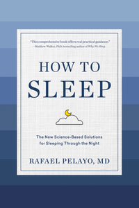 How to Sleep: The New Science-Based Solutions for Sleeping Through the Night