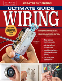 Ultimate Guide Wiring, Updated 10th Edition: Meets Current National Electrical Code Standards (Creative Homeowner) DIY Home Electrical Installations and Repairs - Switches, Outdoor, LED, and More