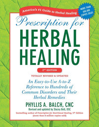 Prescription for Herbal Healing, 2nd Edition: An Easy-to-Use A-to-Z Reference to Hundreds of Common Disorders and Their Herbal Remedies