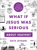 What If Jesus Was Serious about Heaven?: A Visual Guide to Experiencing God's Kingdom among Us