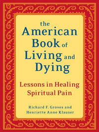 The American Book of Living and Dying: Lessons in Healing Spiritual Pain (Revised)