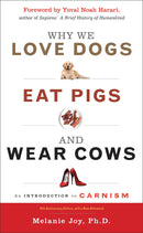 Why We Love Dogs, Eat Pigs, and Wear Cows: An Introduction to Carnism, 10th Anniversary Edition (Enlarged)