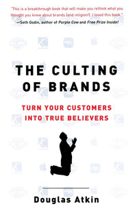 The Culting of Brands: Turn Your Customers into True Believers