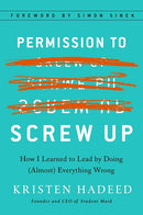 Permission to Screw Up: How I Learned to Lead by Doing (Almost) Everything Wrong