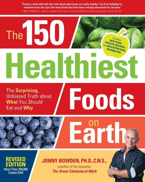 The 150 Healthiest Foods on Earth, Revised Edition: The Surprising, Unbiased Truth about What You Should Eat and Why (Revised)