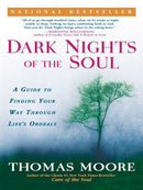 Dark Nights of the Soul: A Guide to Finding Your Way Through Life's Ordeals