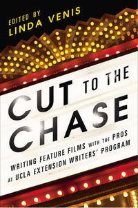 Cut to the Chase: Writing Feature Films with the Pros at UCLA Extension Writers' Program