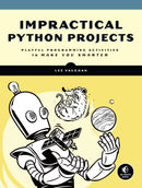 Impractical Python Projects: Playful Programming Activities to Make You Smarter