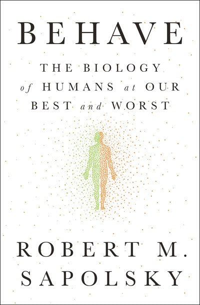 Behave: The Biology of Humans at Our Best and Worst