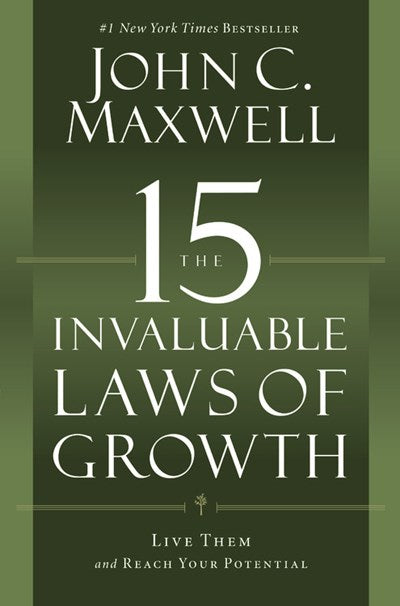 The 15 Invaluable Laws of Growth: Live Them and Reach Your Potential