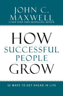 How Successful People Grow: 15 Ways to Get Ahead in Life