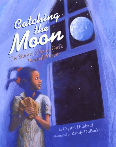 Catching the Moon: The Story of a Young Girl's Baseball Dream