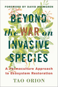 Beyond the War on Invasive Species: A Permaculture Approach to Ecosystem Restoration