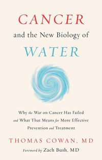 Cancer and the New Biology of Water