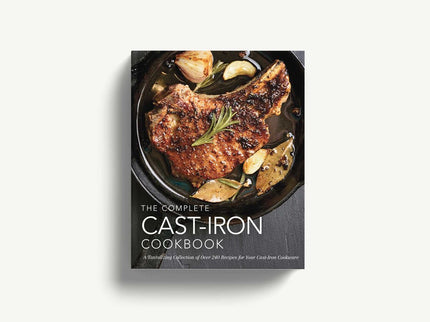 The Complete Cast Iron Cookbook: A Tantalizing Collection of Over 240 Recipes for Your Cast-Iron Cookware (Complete Cookbook Collection)