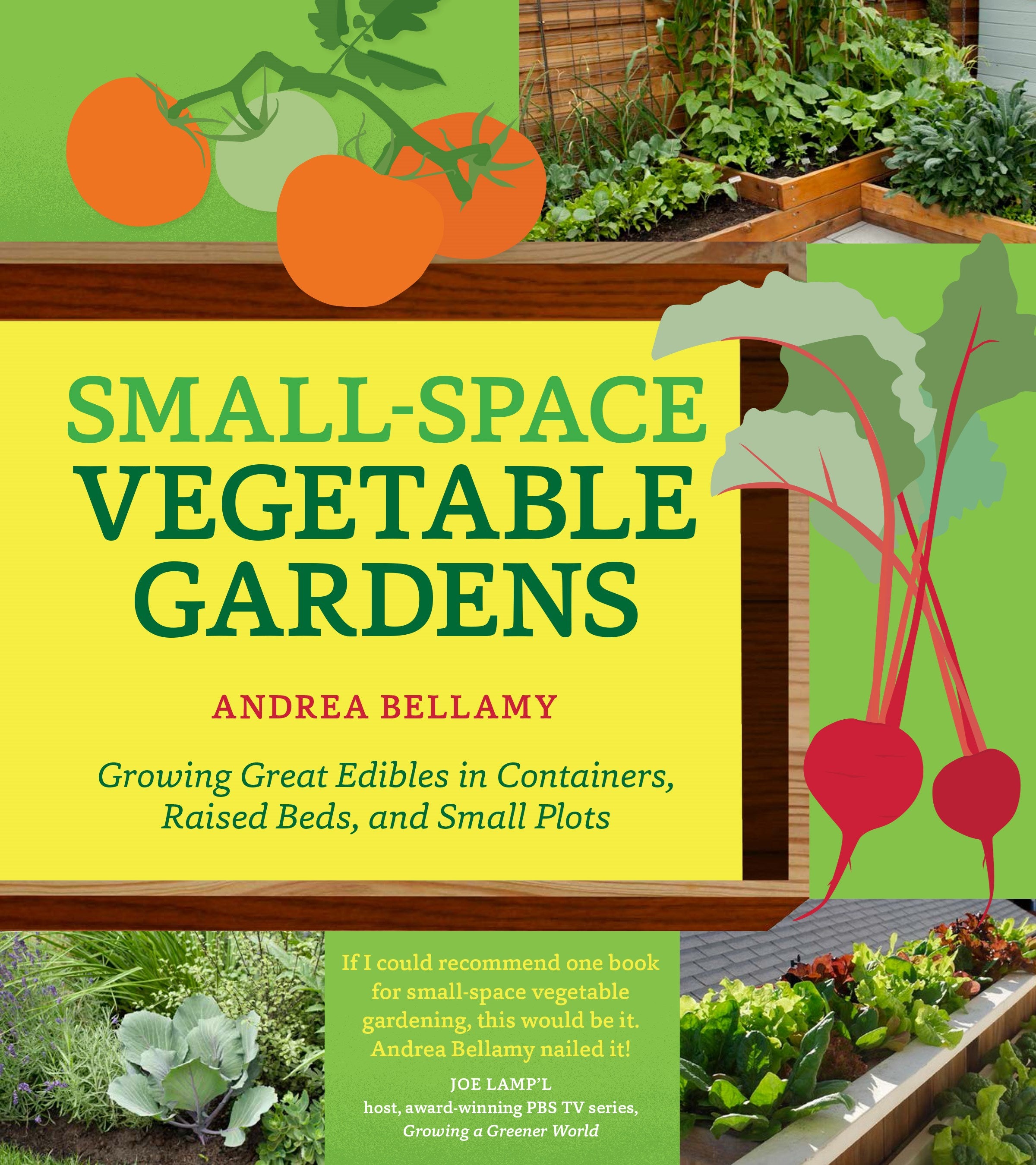Small-Space Vegetable Gardens: Growing Great Edibles in Containers, Raised Beds, and Small Plots
