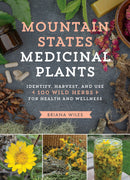 Mountain States Medicinal Plants: Identify, Harvest, and Use 100 Wild Herbs for Health and Wellness