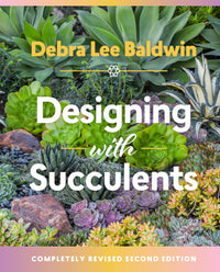 Designing with Succulents: Create a Lush Garden of Waterwise Plants (2nd Edition, Revised)