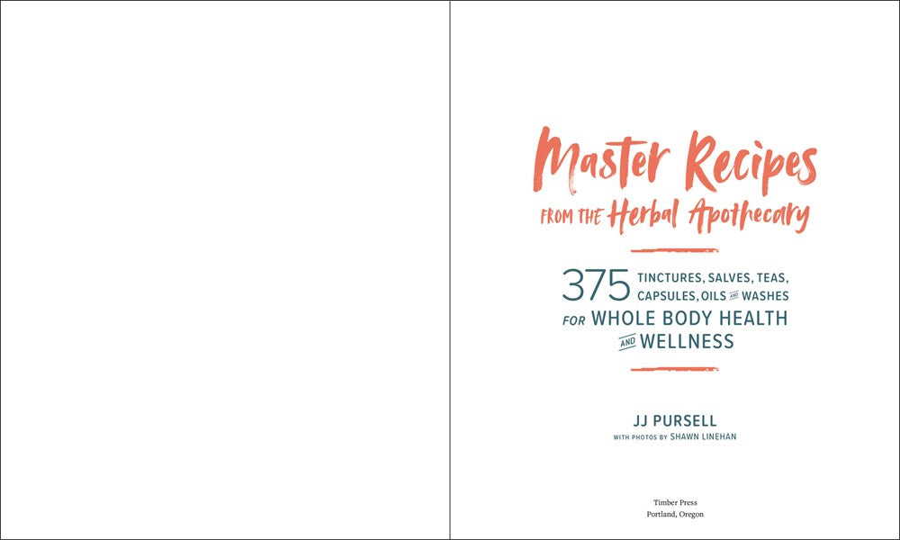 Master Recipes from the Herbal Apothecary: 375 Tinctures, Salves, Teas, Capsules, Oils, and Washes for Whole-Body Health and Wellness