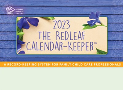 The Redleaf Calendar-Keeper 2023: A Record-Keeping System for Family Child Care Professionals