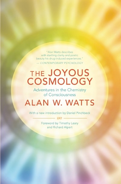 The Joyous Cosmology: Adventures in the Chemistry of Consciousness