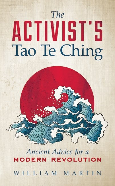 The Activist's Tao Te Ching: Ancient Advice for a Modern Revolution