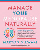 Manage Your Menopause Naturally: The Six-Week Guide to Calming Hot Flashes & Night Sweats, Getting Your Sex Drive Back, Sharpening Memory & Reclaiming Well-Being