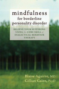 Mindfulness for Borderline Personality Disorder: Relieve Your Suffering Using the Core Skill of Dialectical Behavior Therapy
